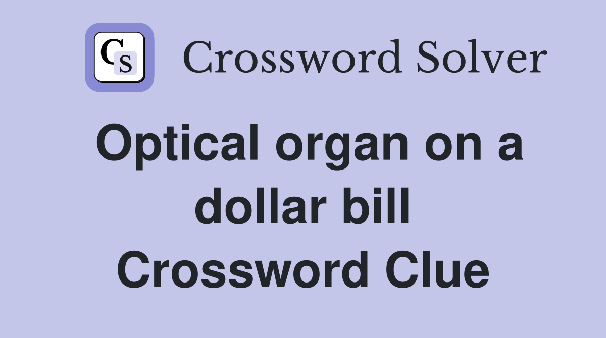 Optical organ on a dollar bill Crossword Clue Answers Crossword Solver